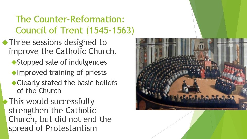 The Counter-Reformation: Council of Trent (1545 -1563) Three sessions designed to improve the Catholic