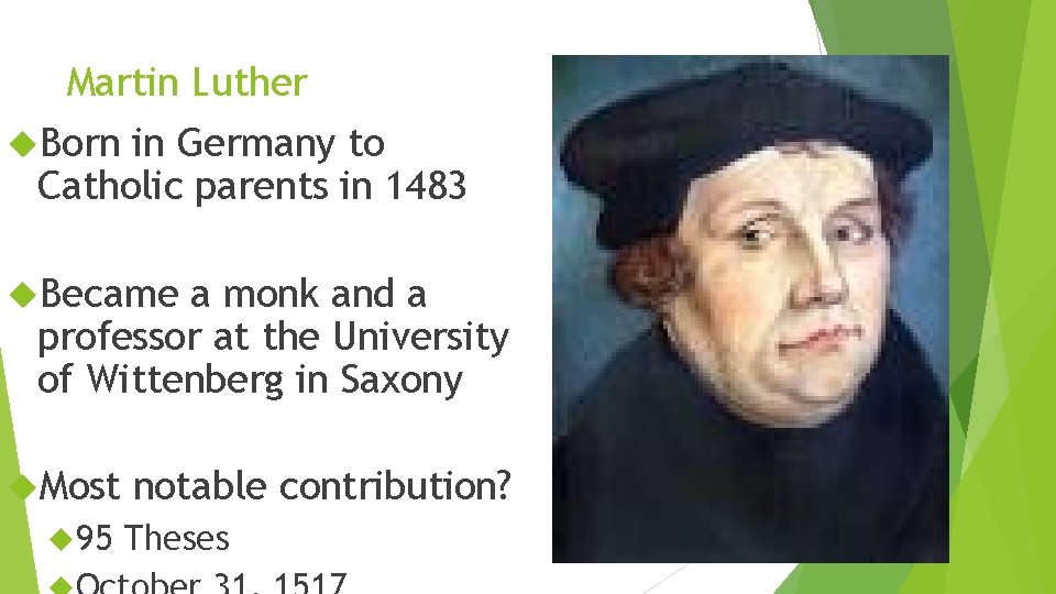 Martin Luther Born in Germany to Catholic parents in 1483 Became a monk and