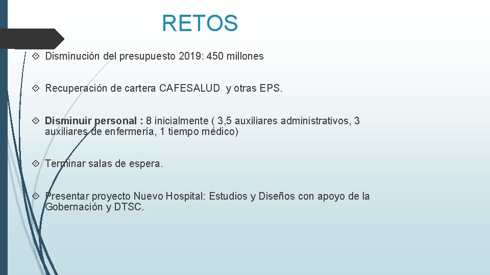 RETOS Disminución del presupuesto 2019: 450 millones Recuperación de cartera CAFESALUD y otras EPS.