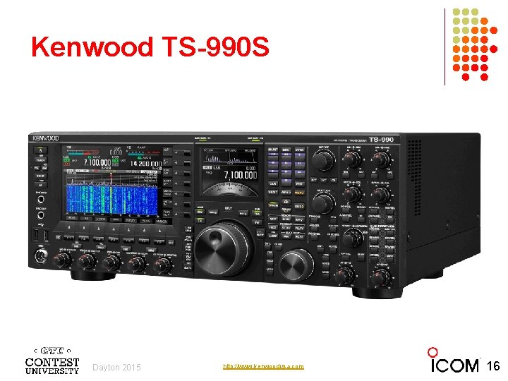 Kenwood TS-990 S Dayton 2015 Photo courtesy http: //www. kenwoodusa. com 16 