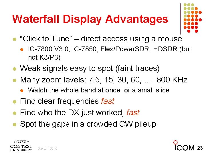 Waterfall Display Advantages l “Click to Tune” – direct access using a mouse l