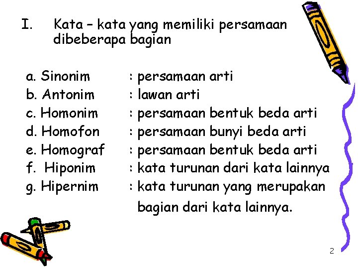 I. Kata – kata yang memiliki persamaan dibeberapa bagian a. Sinonim b. Antonim c.