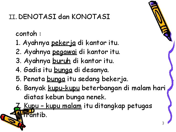 II. DENOTASI dan KONOTASI contoh : 1. Ayahnya pekerja di kantor itu. 2. Ayahnya II. DENOTASI dan KONOTASI contoh : 1. Ayahnya pekerja di kantor itu. 2. Ayahnya