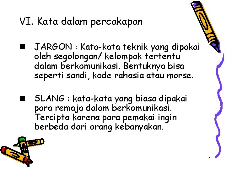 VI. Kata dalam percakapan n JARGON : Kata-kata teknik yang dipakai oleh segolongan/ kelompok