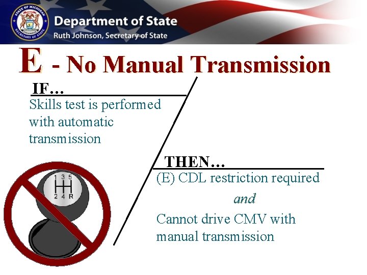 E - No Manual Transmission IF… Skills test is performed with automatic transmission THEN… E - No Manual Transmission IF… Skills test is performed with automatic transmission THEN…