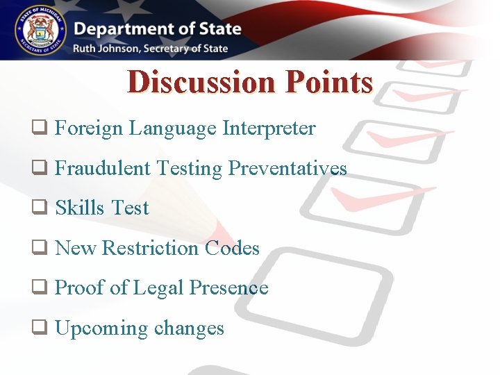 Discussion Points q Foreign Language Interpreter q Fraudulent Testing Preventatives q Skills Test q