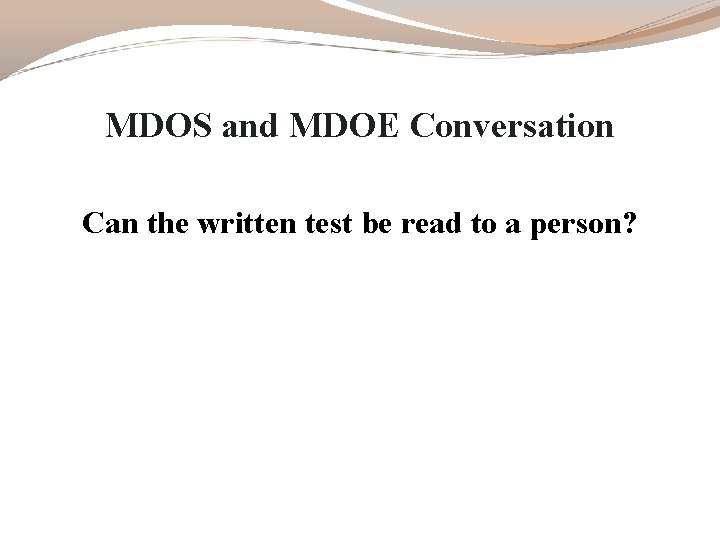 MDOS and MDOE Conversation Can the written test be read to a person? MDOS and MDOE Conversation Can the written test be read to a person?
