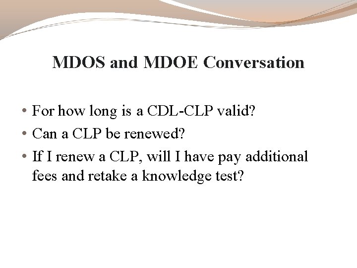 MDOS and MDOE Conversation • For how long is a CDL-CLP valid? • Can