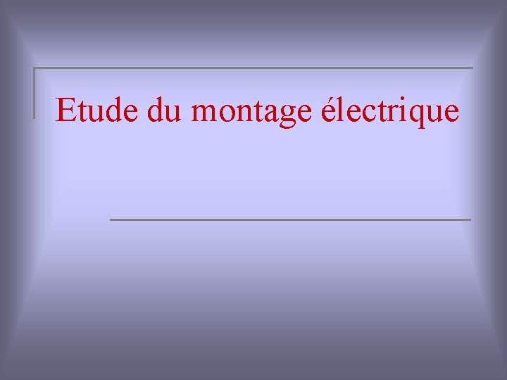 Etude du montage électrique 