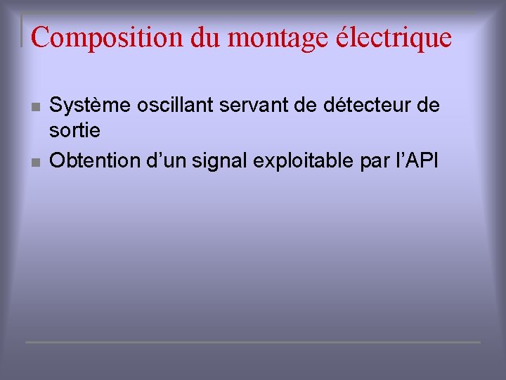 Composition du montage électrique n n Système oscillant servant de détecteur de sortie Obtention