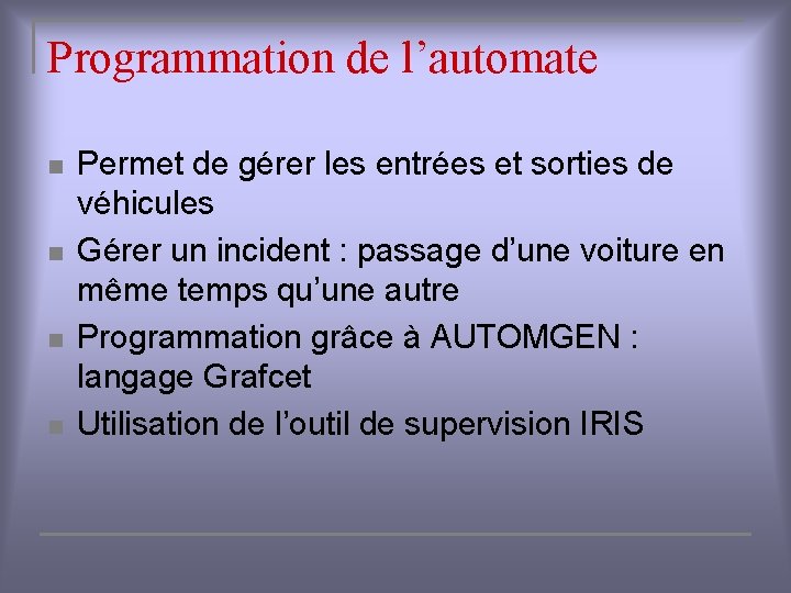 Programmation de l’automate n n Permet de gérer les entrées et sorties de véhicules
