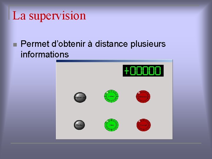 La supervision n Permet d’obtenir à distance plusieurs informations 