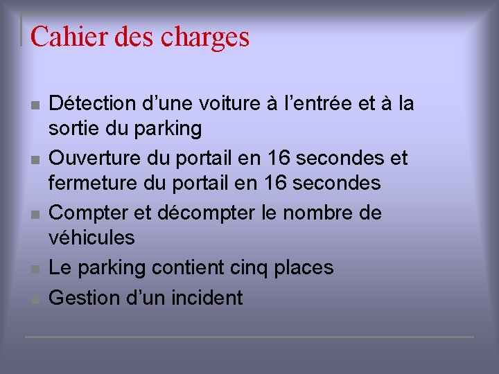 Cahier des charges n n n Détection d’une voiture à l’entrée et à la