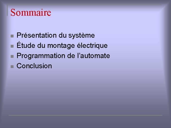 Sommaire n n Présentation du système Étude du montage électrique Programmation de l’automate Conclusion