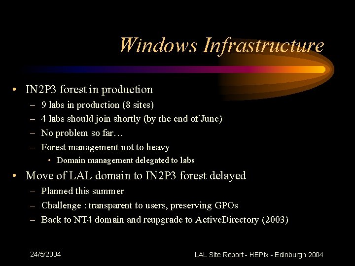 Windows Infrastructure • IN 2 P 3 forest in production – – 9 labs