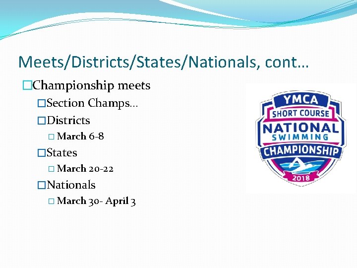 Meets/Districts/States/Nationals, cont… �Championship meets �Section Champs… �Districts � March 6 -8 �States � March