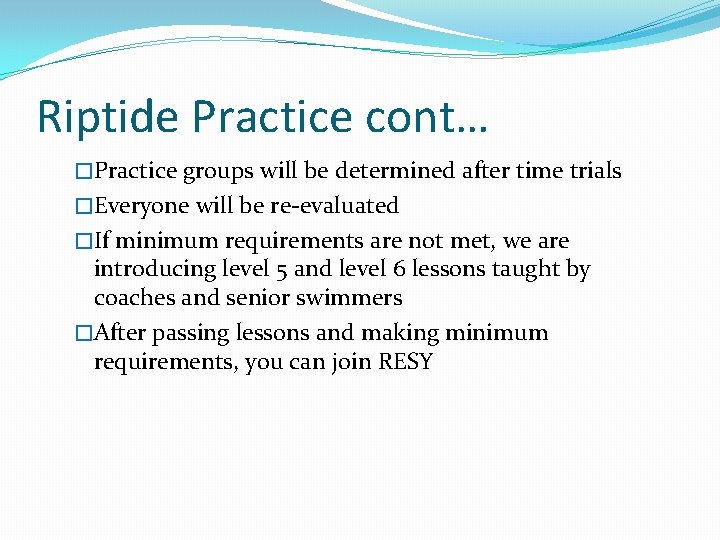 Riptide Practice cont… �Practice groups will be determined after time trials �Everyone will be