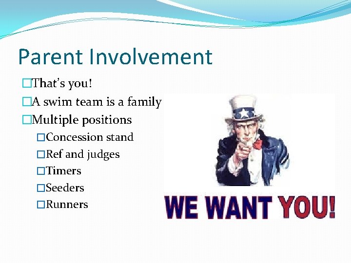 Parent Involvement �That’s you! �A swim team is a family �Multiple positions �Concession stand