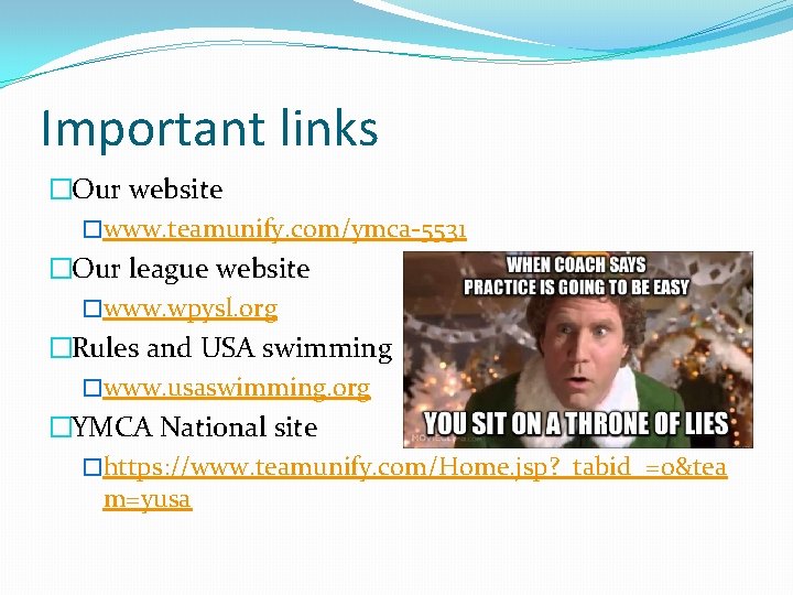 Important links �Our website �www. teamunify. com/ymca-5531 �Our league website �www. wpysl. org �Rules