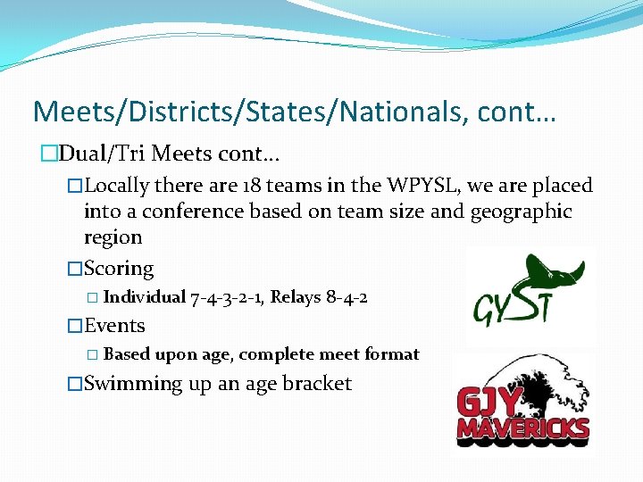 Meets/Districts/States/Nationals, cont… �Dual/Tri Meets cont… �Locally there are 18 teams in the WPYSL, we