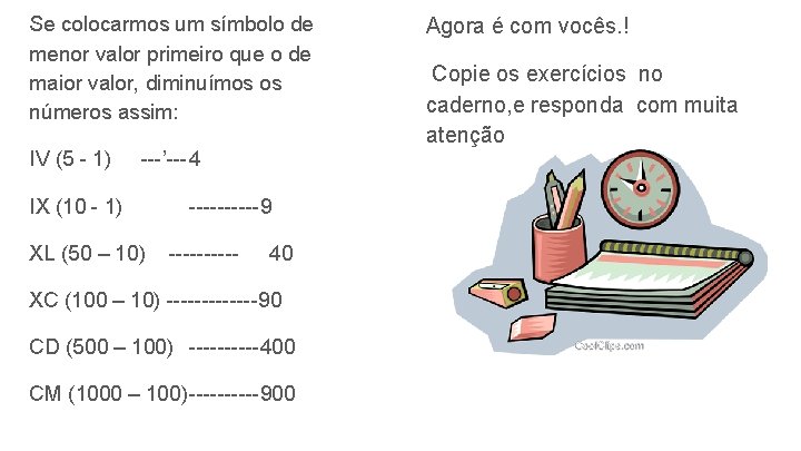 Se colocarmos um símbolo de menor valor primeiro que o de maior valor, diminuímos