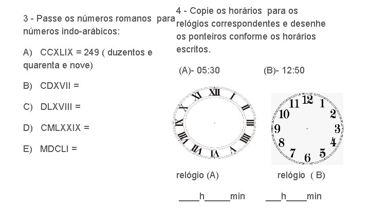 4 - Copie os horários para os 3 - Passe os números romanos para