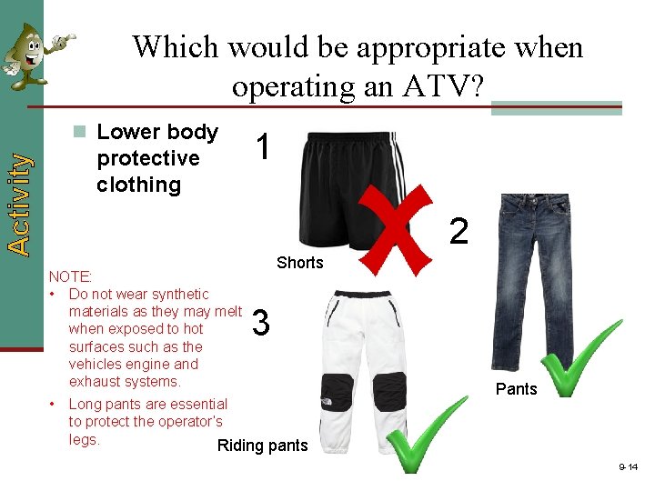 Which would be appropriate when operating an ATV? n Lower body Activity protective clothing Which would be appropriate when operating an ATV? n Lower body Activity protective clothing