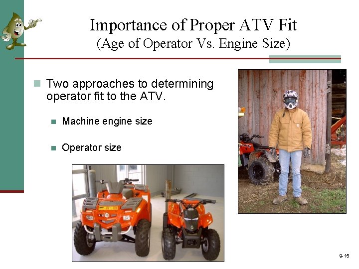Importance of Proper ATV Fit (Age of Operator Vs. Engine Size) n Two approaches Importance of Proper ATV Fit (Age of Operator Vs. Engine Size) n Two approaches