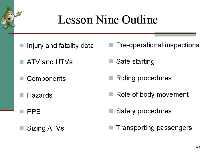Lesson Nine Outline n Injury and fatality data n Pre-operational inspections n ATV and Lesson Nine Outline n Injury and fatality data n Pre-operational inspections n ATV and