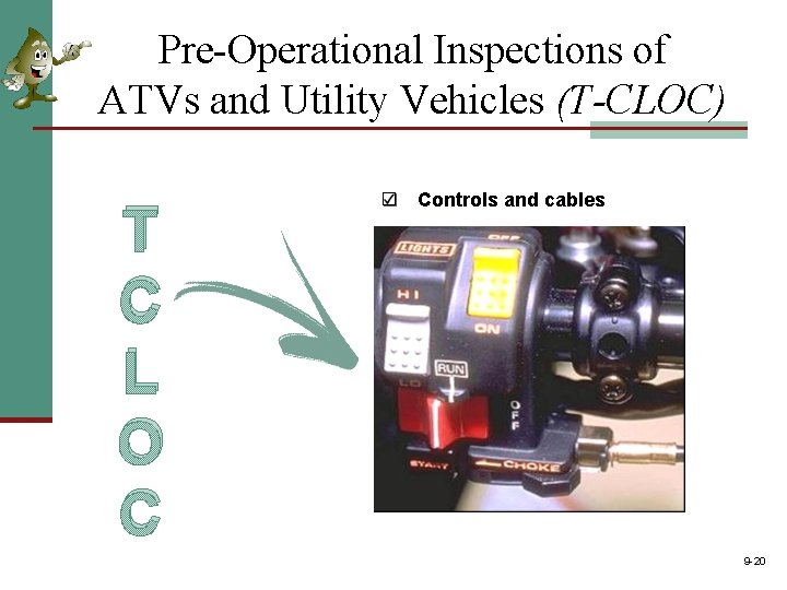 Pre-Operational Inspections of ATVs and Utility Vehicles (T-CLOC) T C L O C Controls Pre-Operational Inspections of ATVs and Utility Vehicles (T-CLOC) T C L O C Controls