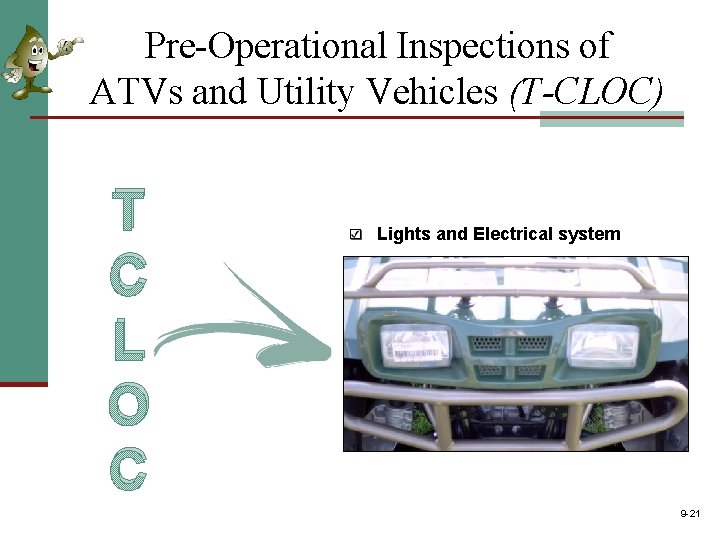 Pre-Operational Inspections of ATVs and Utility Vehicles (T-CLOC) T C L O C Lights Pre-Operational Inspections of ATVs and Utility Vehicles (T-CLOC) T C L O C Lights