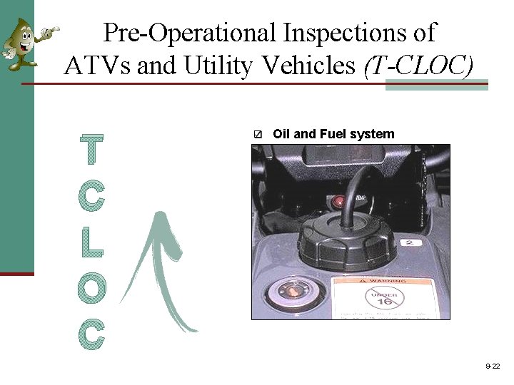 Pre-Operational Inspections of ATVs and Utility Vehicles (T-CLOC) T C L O C Oil Pre-Operational Inspections of ATVs and Utility Vehicles (T-CLOC) T C L O C Oil
