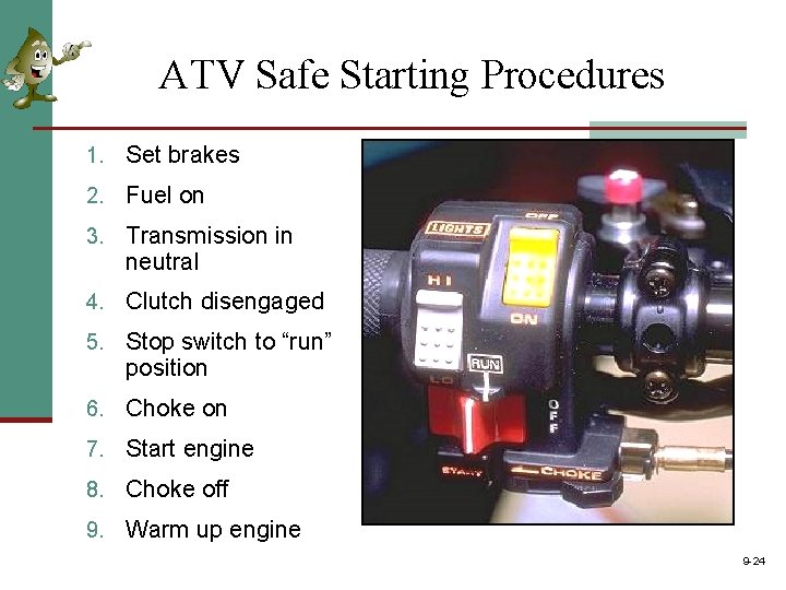ATV Safe Starting Procedures 1. Set brakes 2. Fuel on 3. Transmission in neutral ATV Safe Starting Procedures 1. Set brakes 2. Fuel on 3. Transmission in neutral