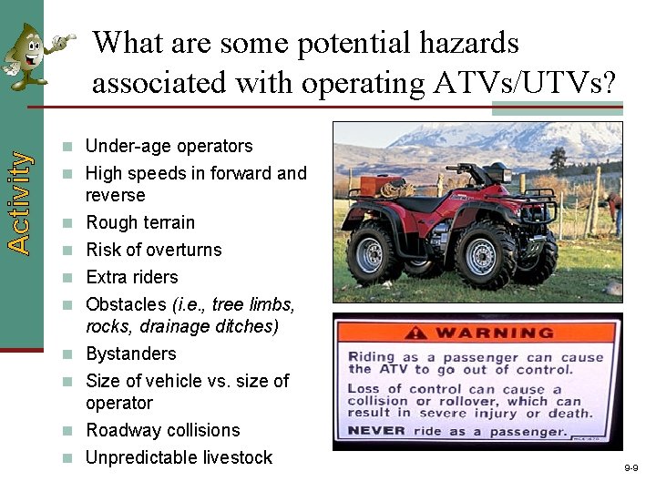 Activity What are some potential hazards associated with operating ATVs/UTVs? n Under-age operators n Activity What are some potential hazards associated with operating ATVs/UTVs? n Under-age operators n