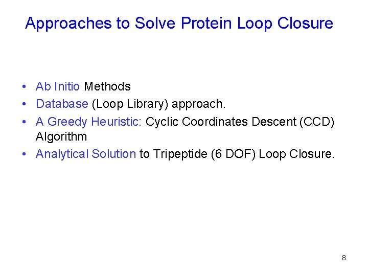 Approaches to Solve Protein Loop Closure • Ab Initio Methods • Database (Loop Library)
