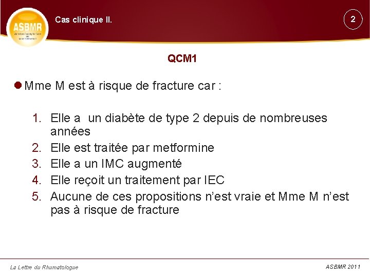 2 Cas clinique II. QCM 1 Mme M est à risque de fracture car