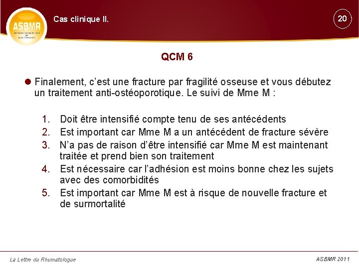 20 Cas clinique II. QCM 6 Finalement, c’est une fracture par fragilité osseuse et