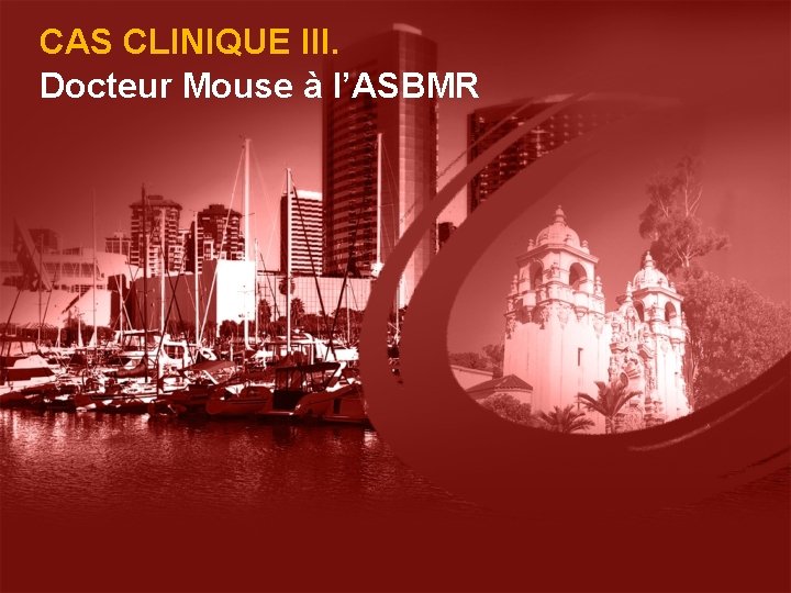 CAS CLINIQUE III. Docteur Mouse à l’ASBMR 