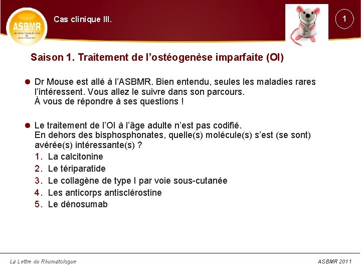 1 Cas clinique III. Saison 1. Traitement de l’ostéogenèse imparfaite (OI) Dr Mouse est