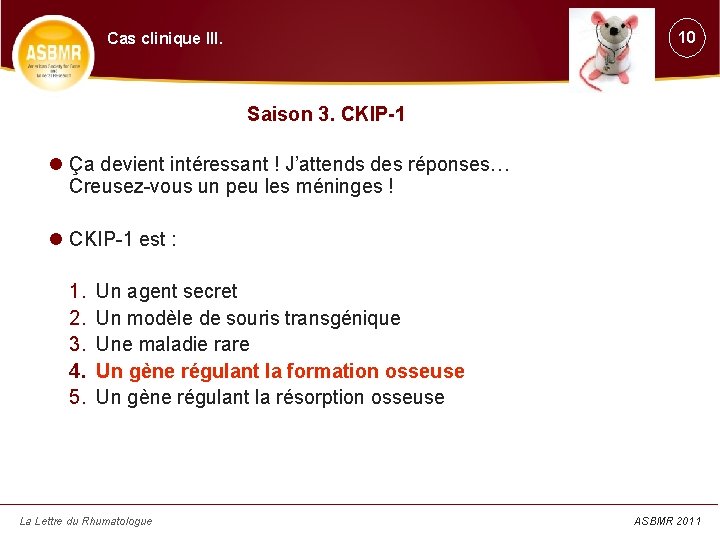 10 Cas clinique III. Saison 3. CKIP-1 Ça devient intéressant ! J’attends des réponses…