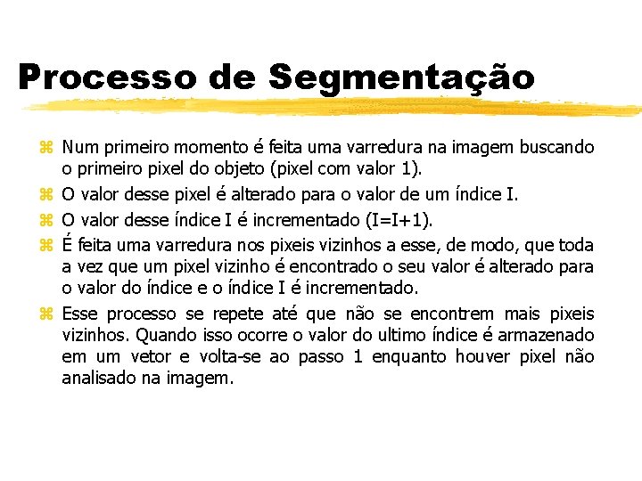 Processo de Segmentação z Num primeiro momento é feita uma varredura na imagem buscando