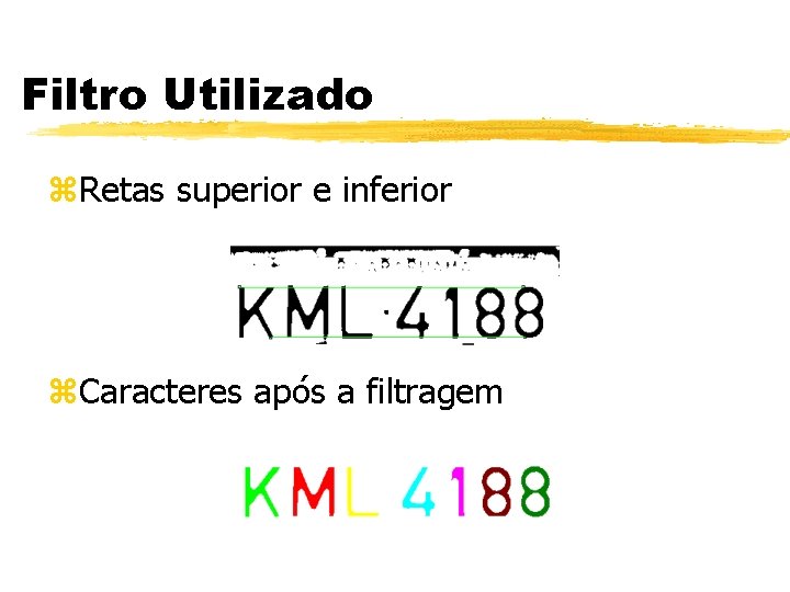 Filtro Utilizado z. Retas superior e inferior z. Caracteres após a filtragem 