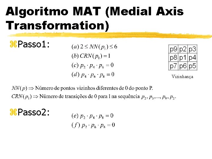 Algoritmo MAT (Medial Axis Transformation) z. Passo 1: Vizinhança z. Passo 2: 