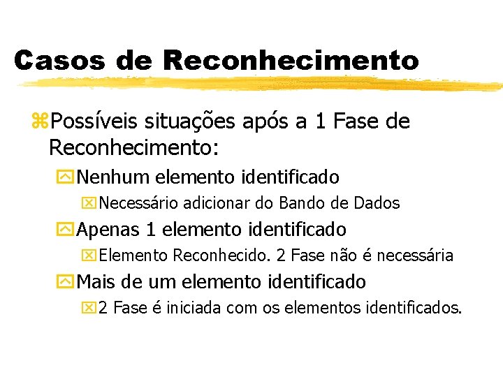 Casos de Reconhecimento z. Possíveis situações após a 1 Fase de Reconhecimento: y. Nenhum