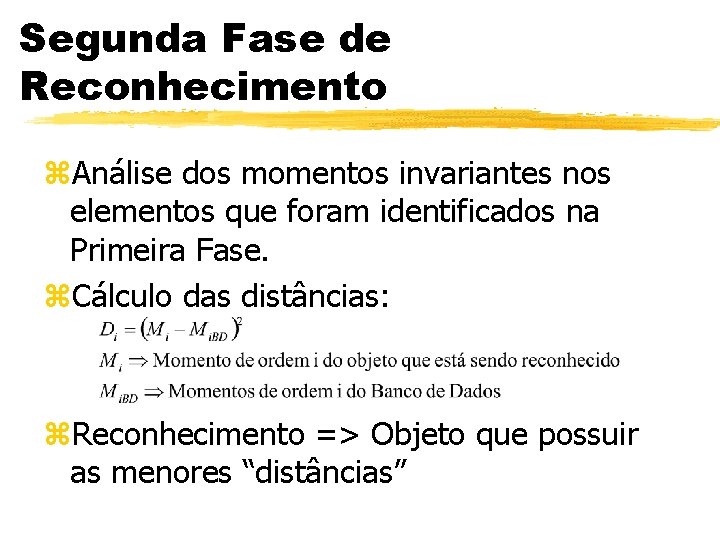Segunda Fase de Reconhecimento z. Análise dos momentos invariantes nos elementos que foram identificados