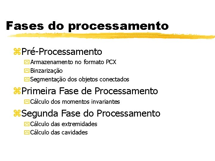 Fases do processamento z. Pré-Processamento y Armazenamento no formato PCX y Binzarização y Segmentação