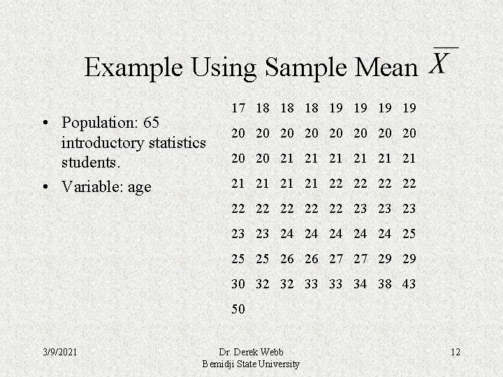 Example Using Sample Mean • Population: 65 introductory statistics students. • Variable: age 17
