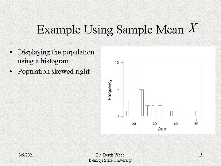 Example Using Sample Mean • Displaying the population using a histogram • Population skewed