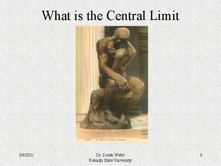 What is the Central Limit Theorem? 3/9/2021 Dr. Derek Webb Bemidji State University 8