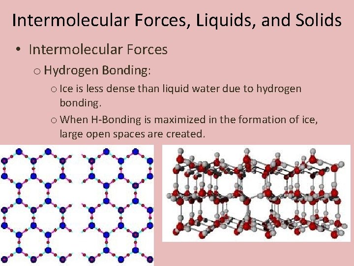 Intermolecular Forces, Liquids, and Solids • Intermolecular Forces o Hydrogen Bonding: o Ice is